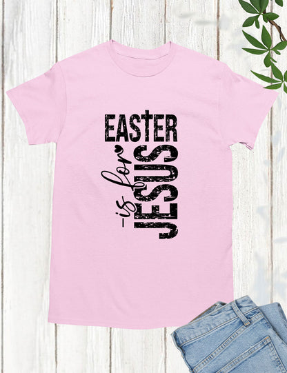 Easter Is For Jesus  Sleeve T Shirts