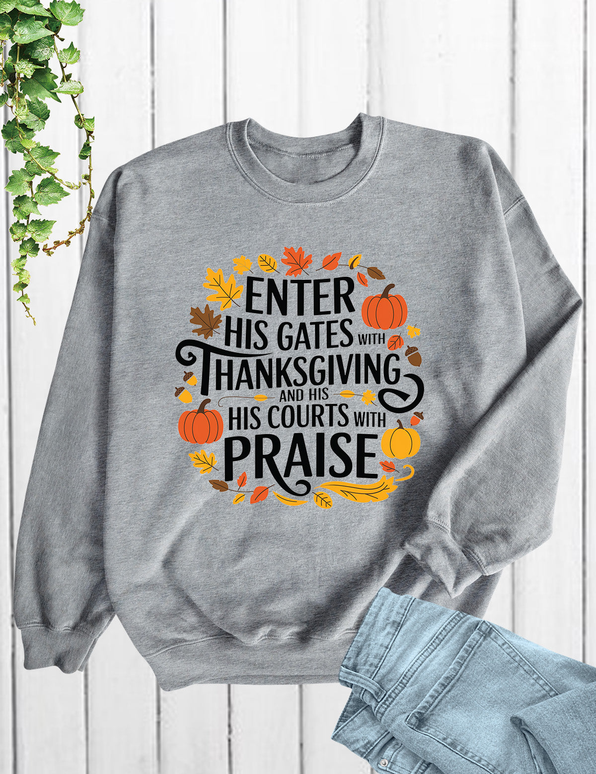 Enter his gates with thanksgiving Sweatshirt