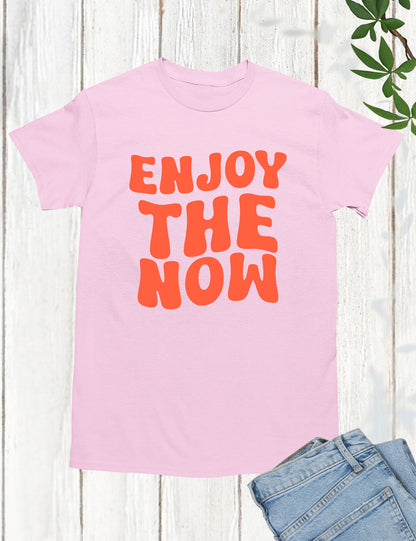 Enjoy The Now Funny Christian T Shirt