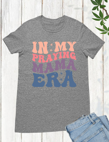 In My Praying Mama Era Prayer Shirts
