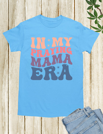 In My Praying Mama Era Prayer Shirts