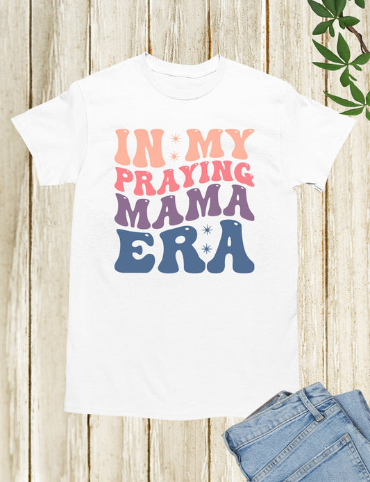 In My Praying Mama Era Prayer Shirts