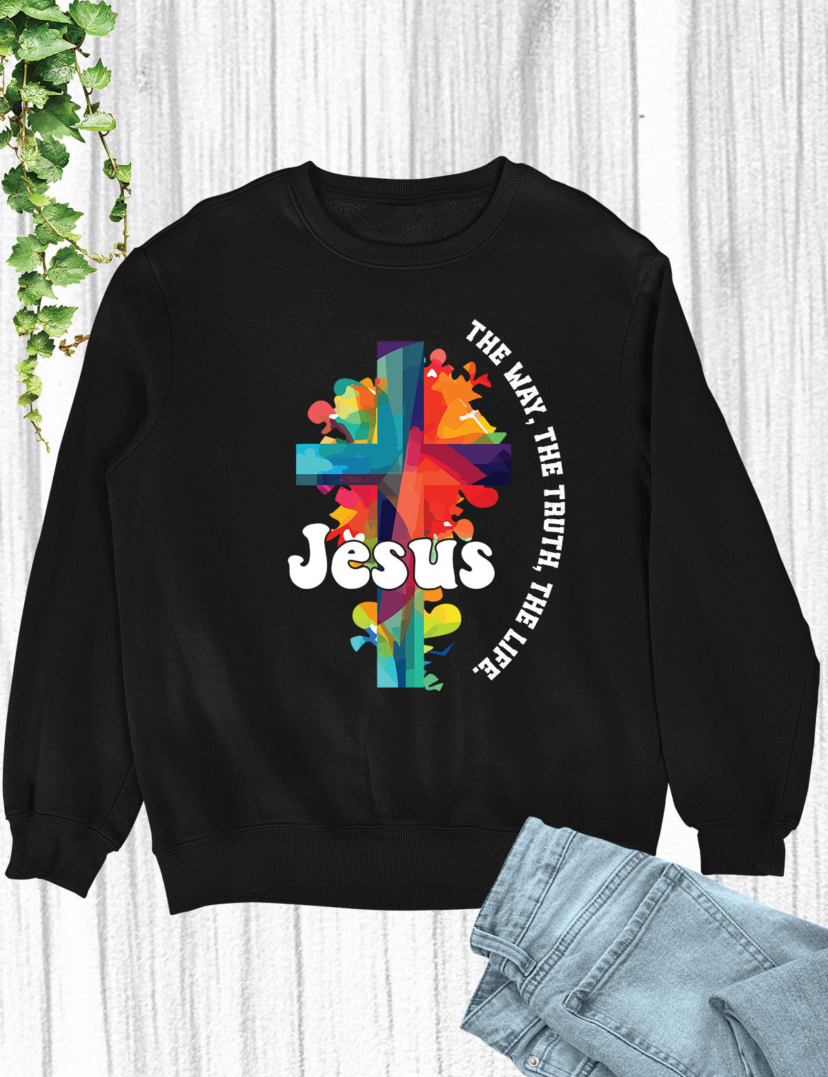 Jesus The Way The Life The Truth Trendy Sweatshirt
