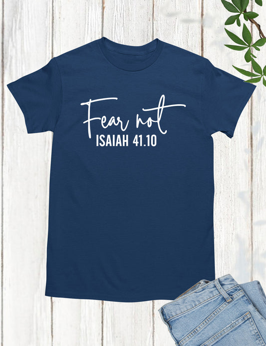 Fear Not Isaiah 41 10 Shirt