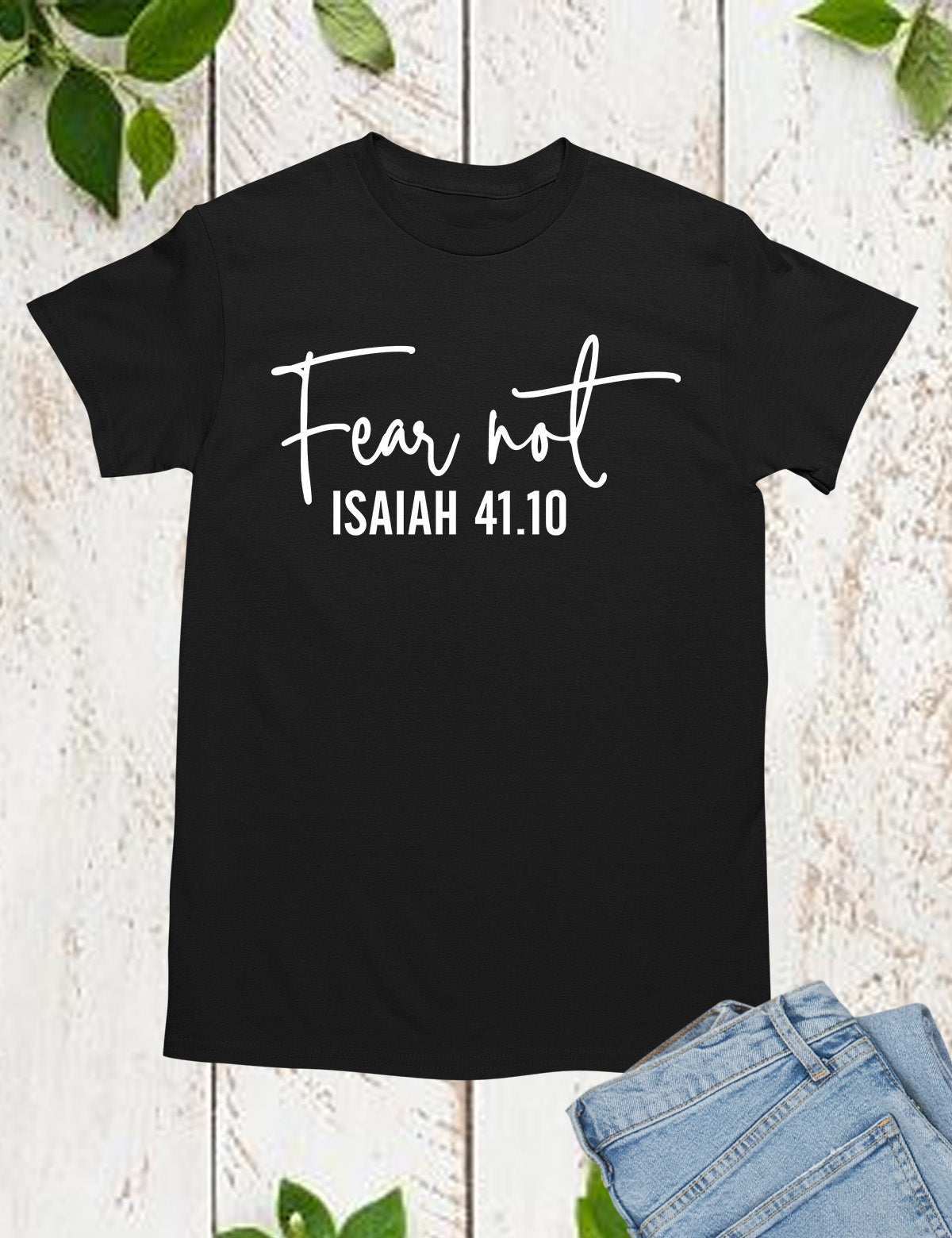 Fear Not Isaiah 41 10 Shirt