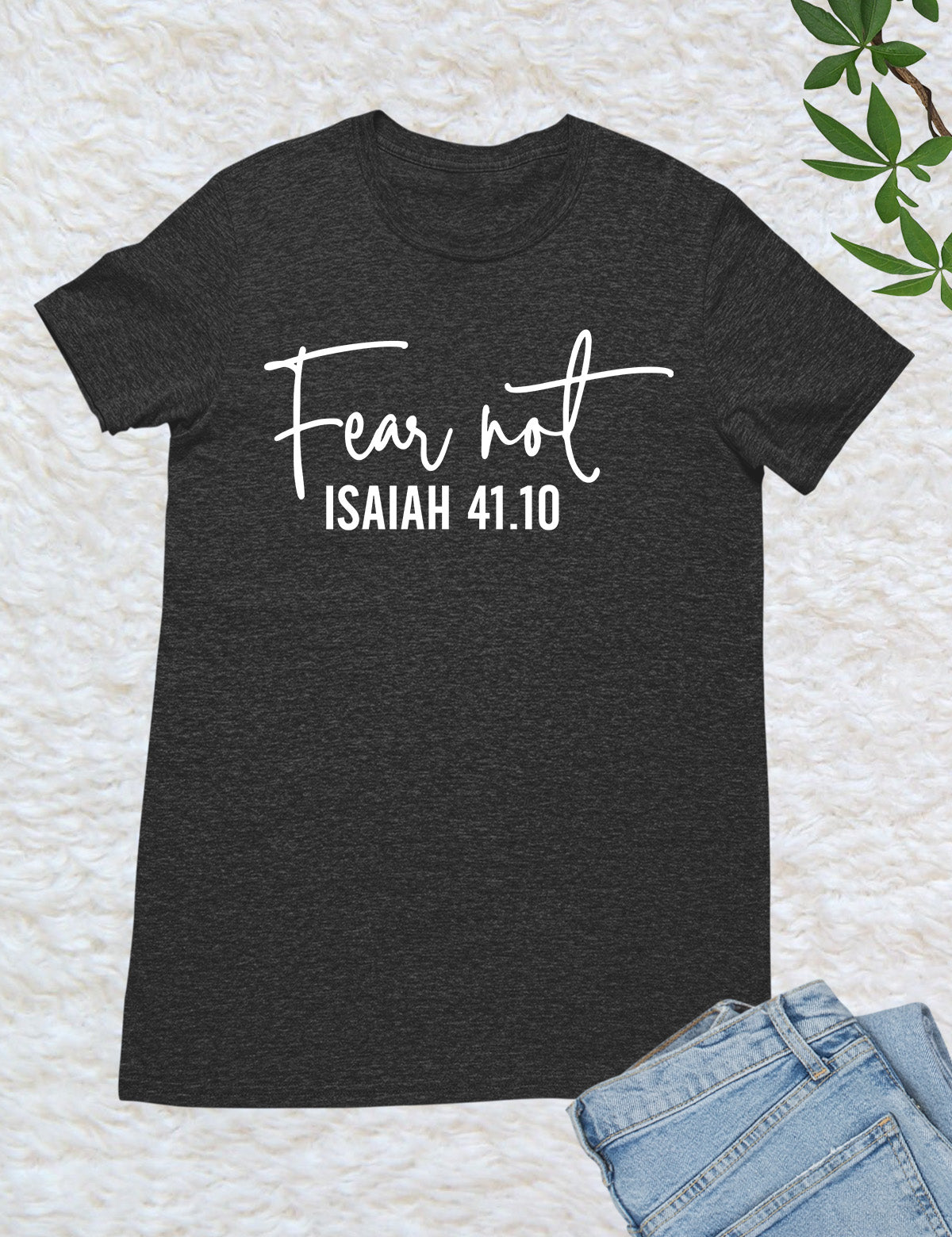 Fear Not Isaiah 41 10 Shirt