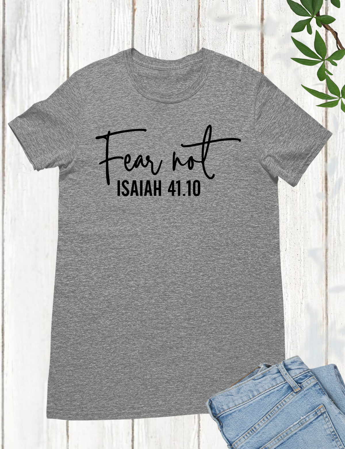 Fear Not Isaiah 41 10 Shirt