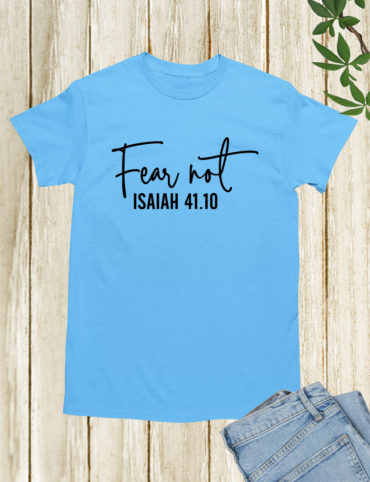 Fear Not Isaiah 41 10 Shirt