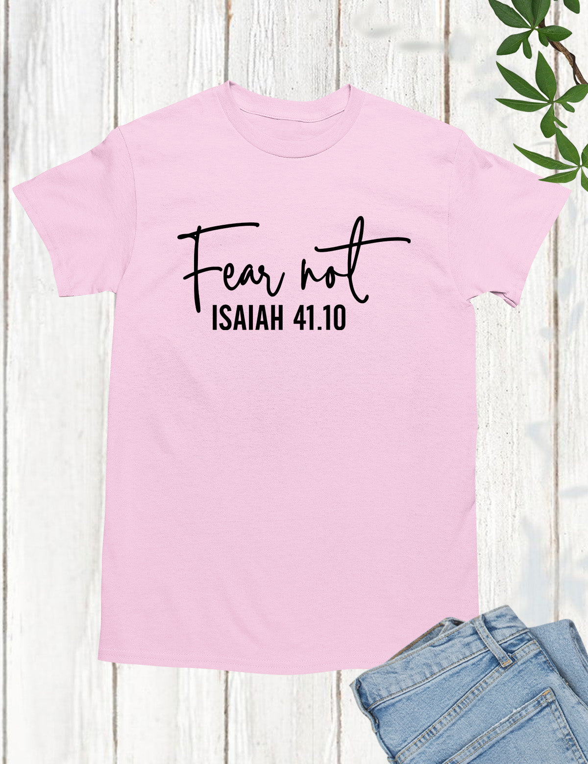 Fear Not Isaiah 41 10 Shirt