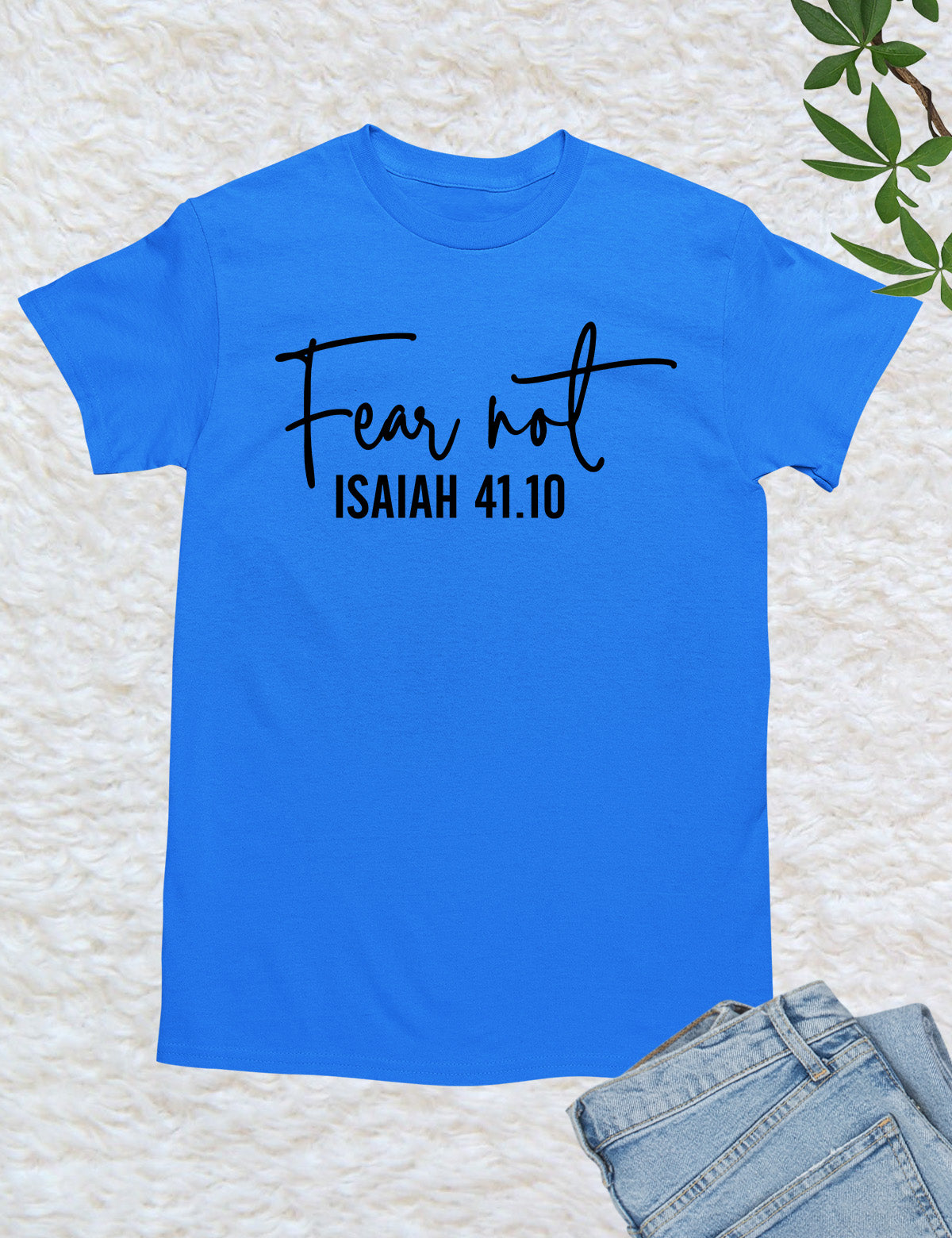 Fear Not Isaiah 41 10 Shirt