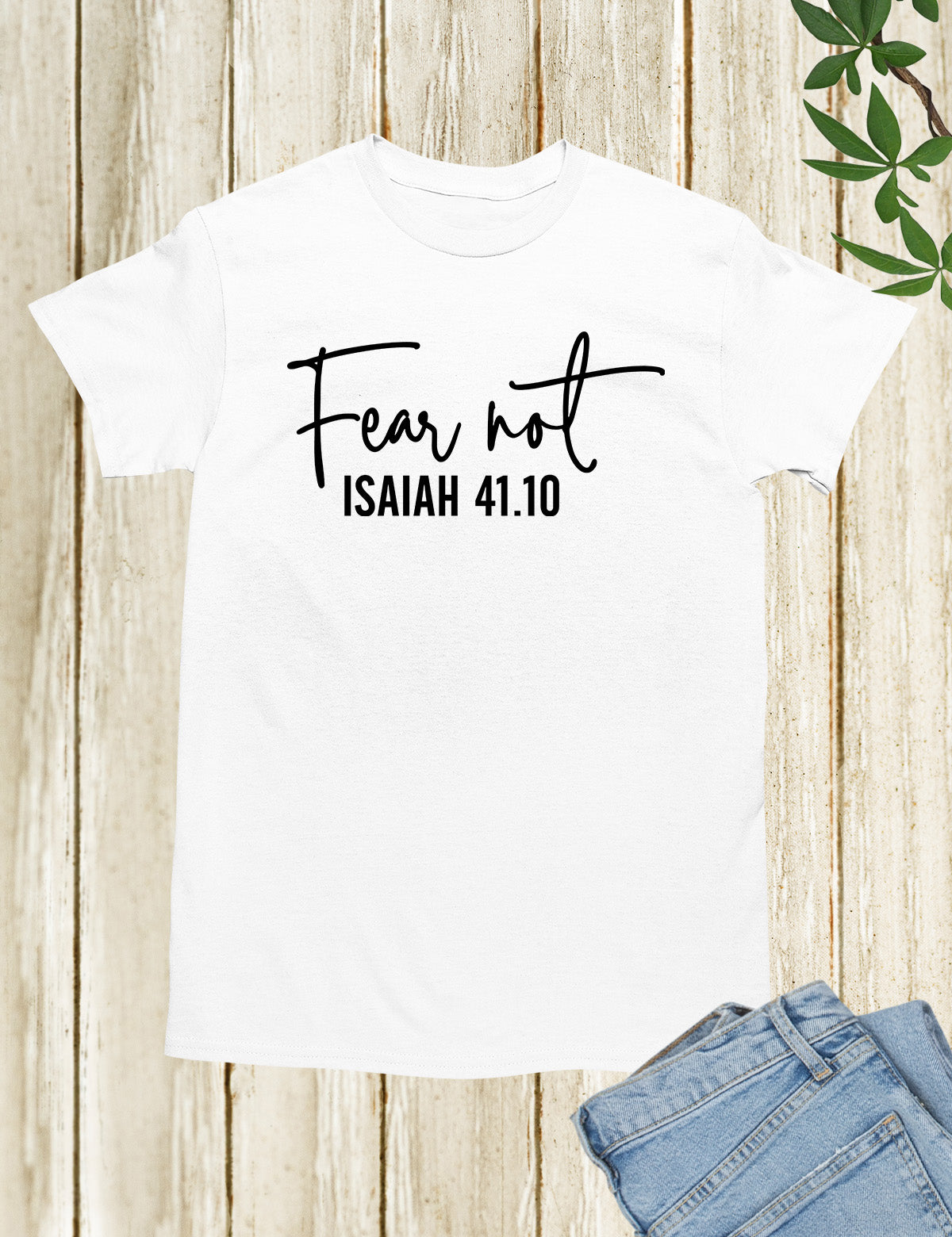 Fear Not Isaiah 41 10 Shirt