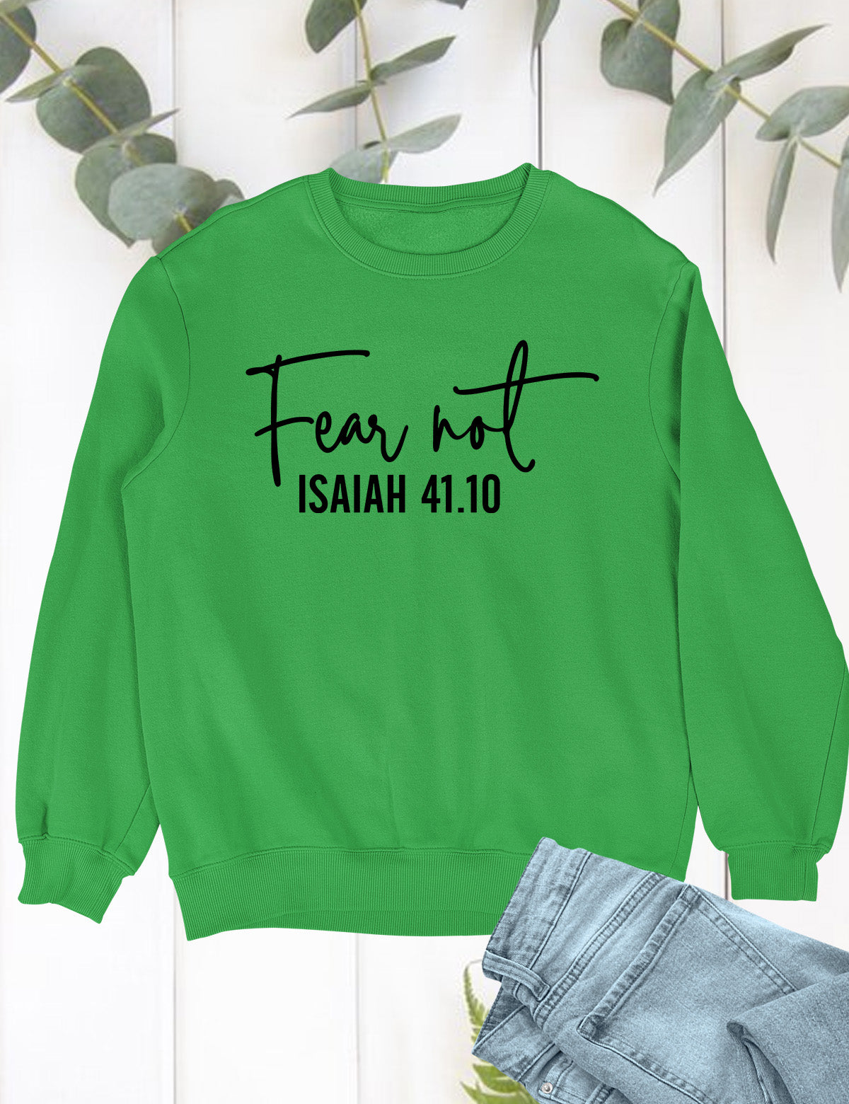 Fear Not Isaiah 41 10 Sweatshirt