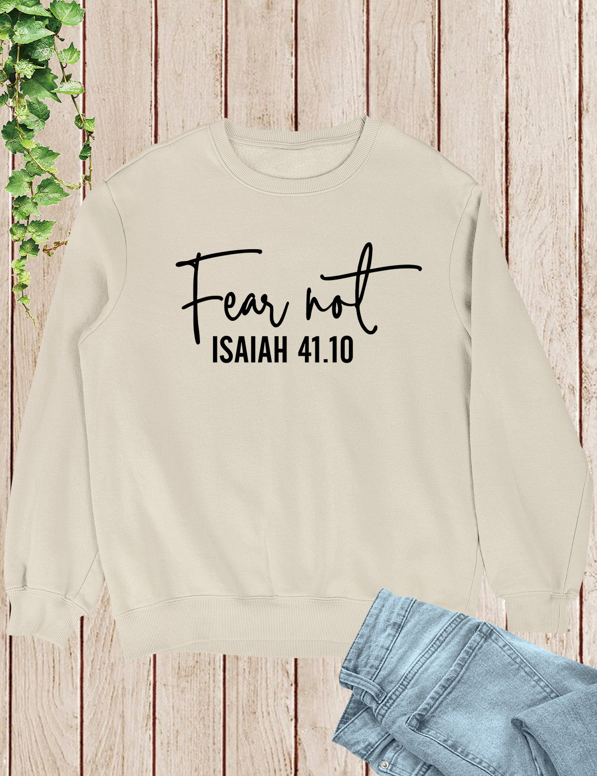 Fear Not Isaiah 41 10 Sweatshirt