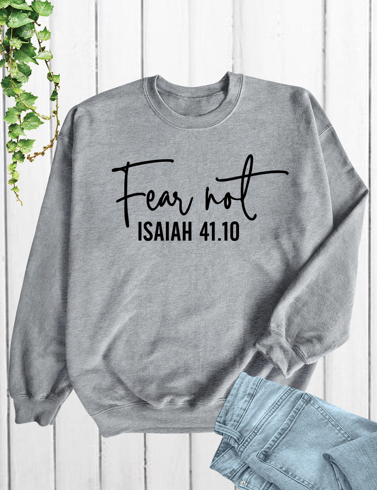 Fear Not Isaiah 41 10 Sweatshirt