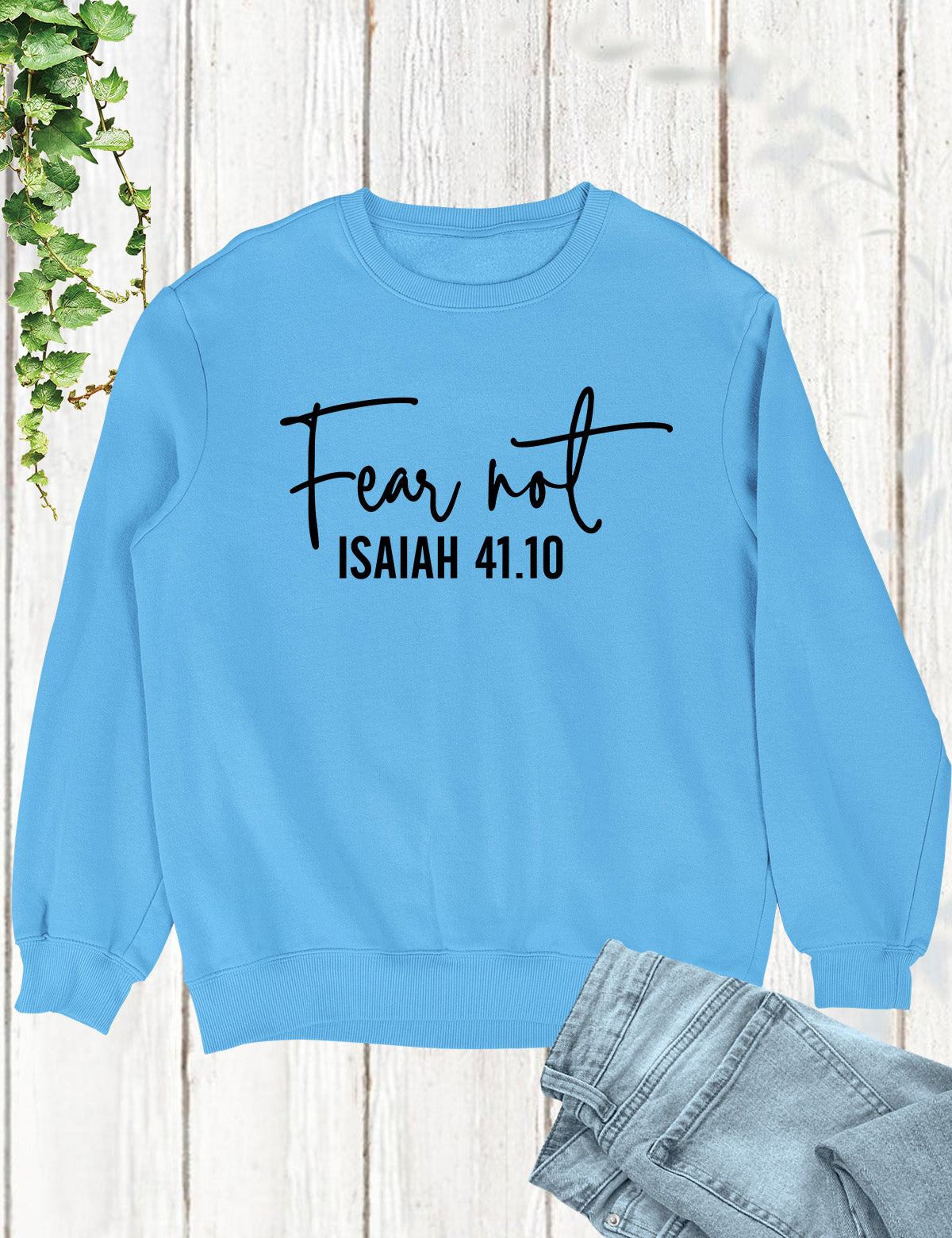 Fear Not Isaiah 41 10 Sweatshirt