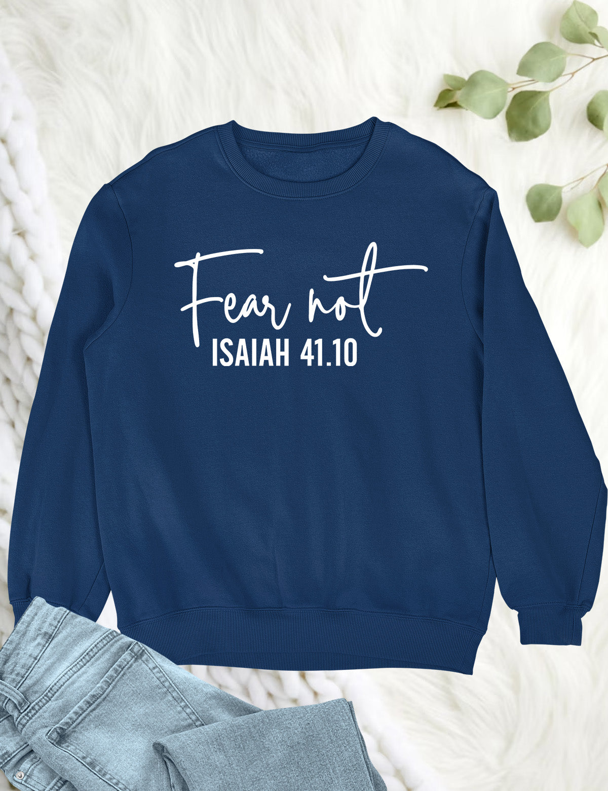 Fear Not Isaiah 41 10 Sweatshirt