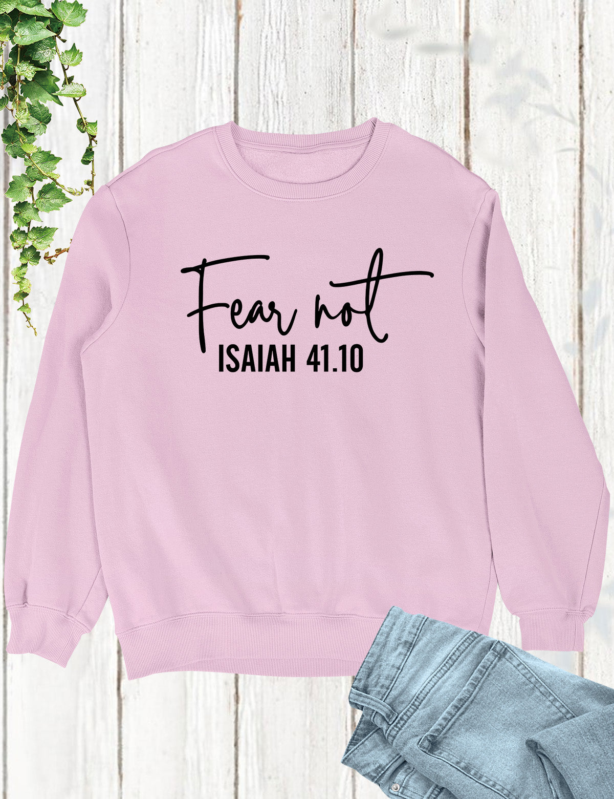 Fear Not Isaiah 41 10 Sweatshirt