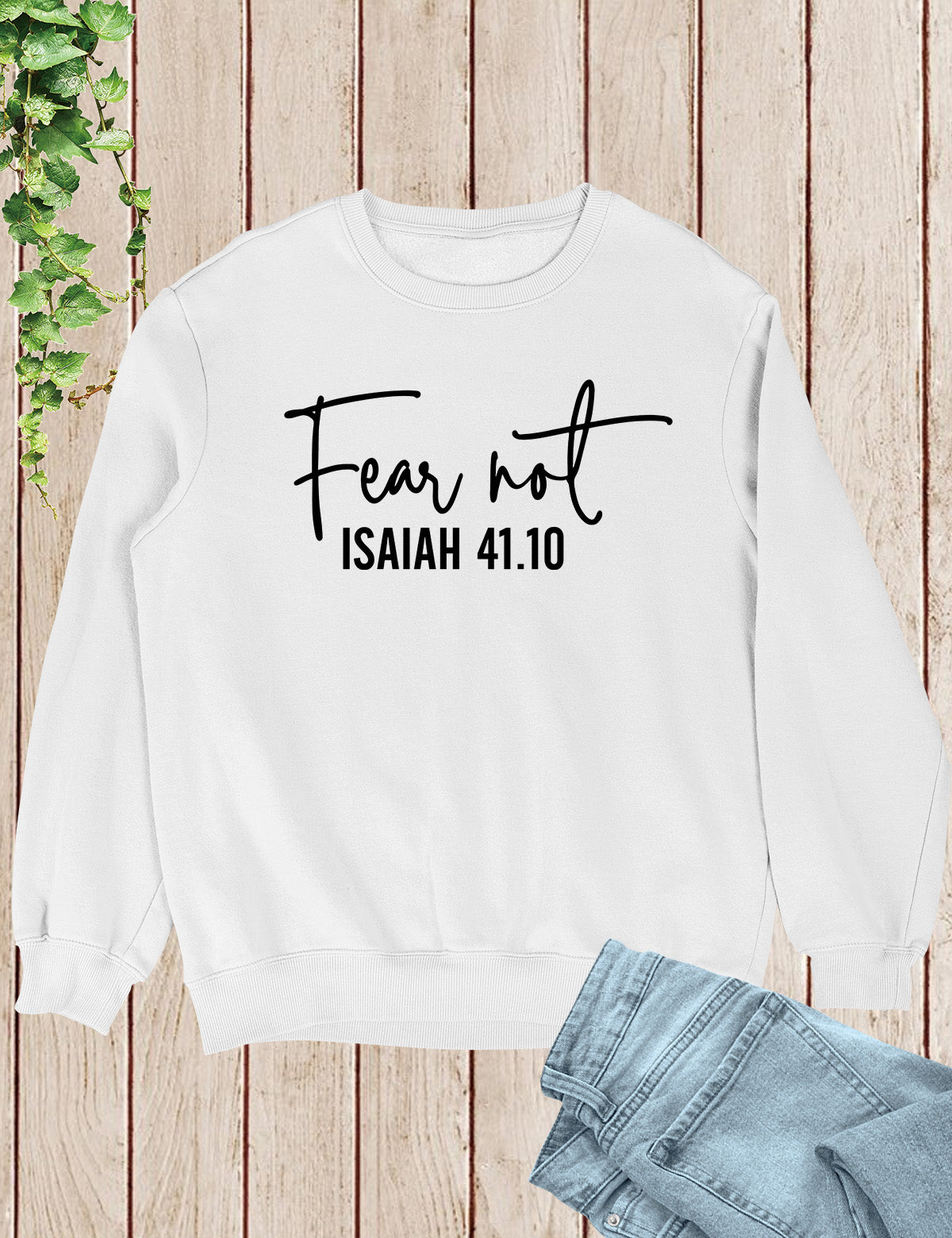 Fear Not Isaiah 41 10 Sweatshirt