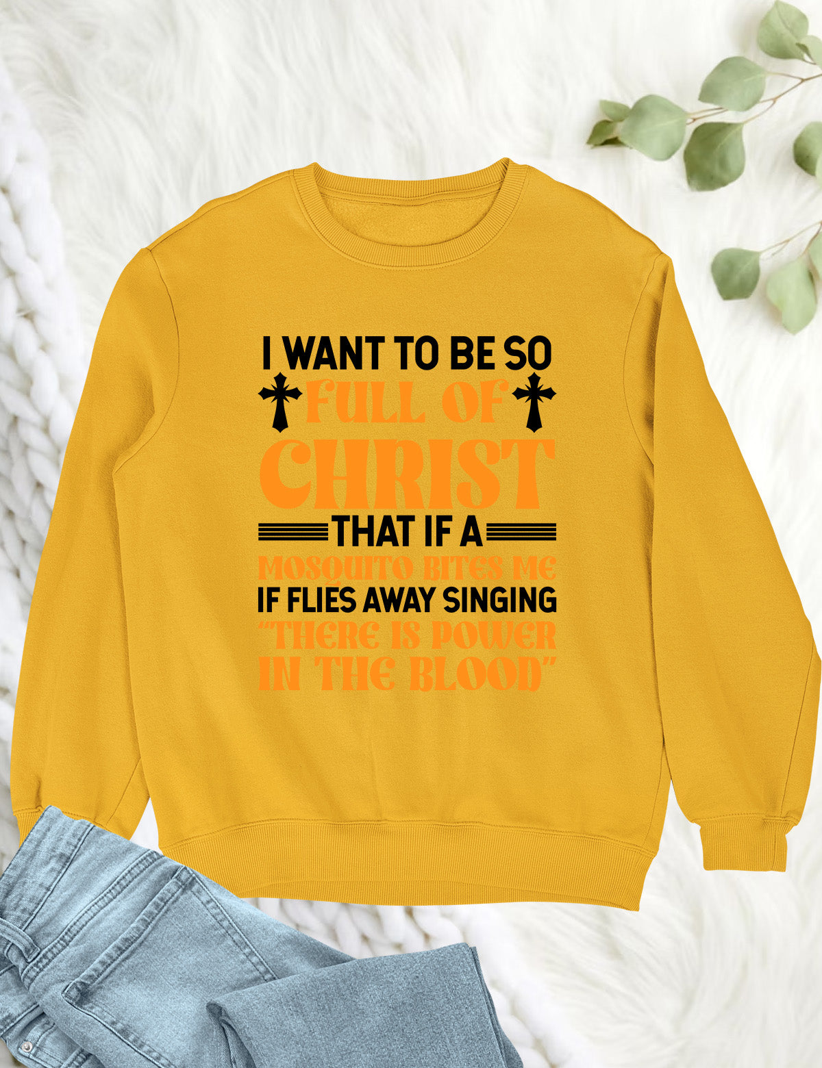 I Want To Be So Full Of Christ Power in The Blood Sweatshirts