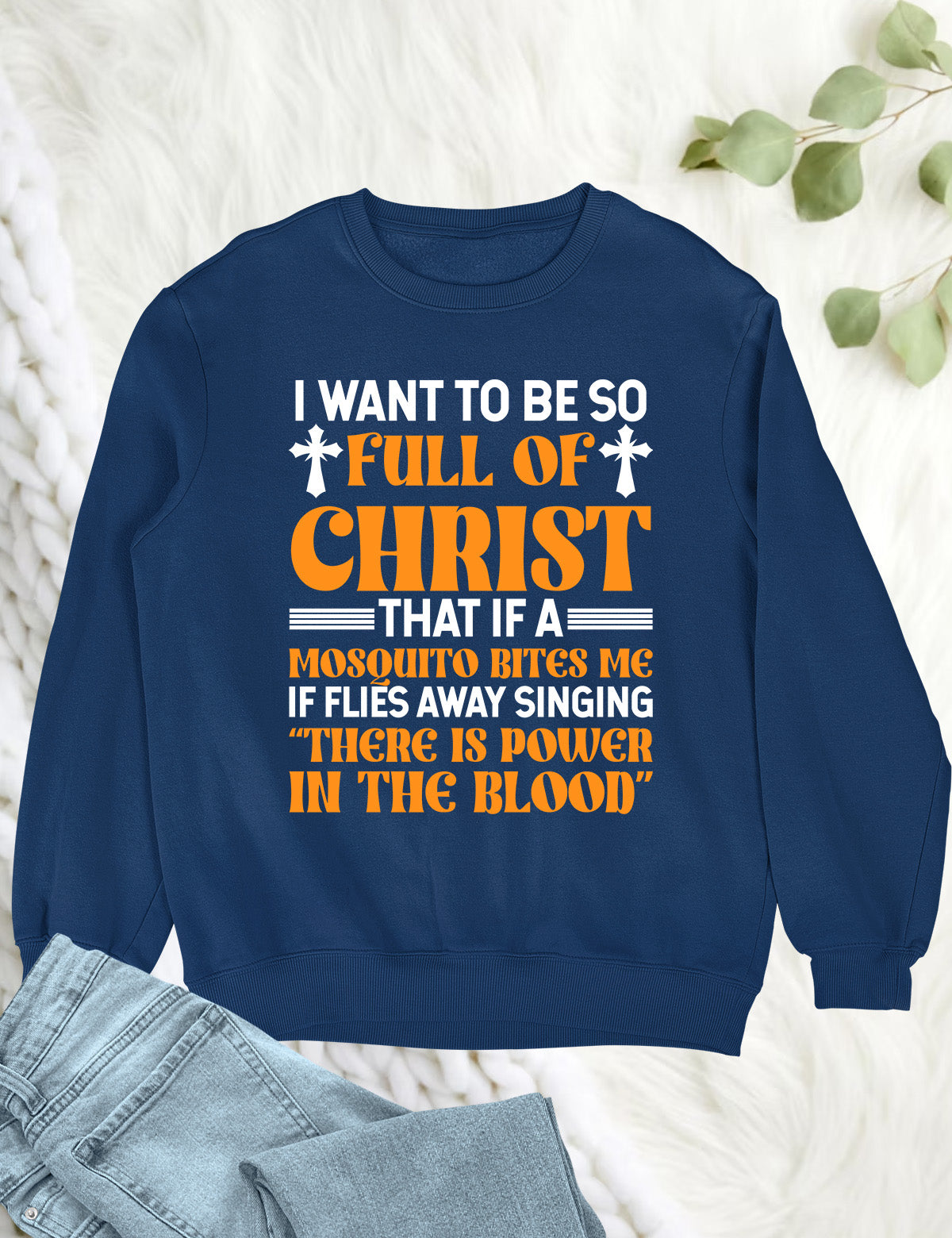 I Want To Be So Full Of Christ Power in The Blood Sweatshirts