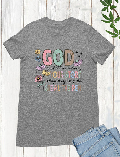God is Still Writing Your Story Flower Verse T Shirt