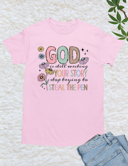 God is Still Writing Your Story Flower Verse T Shirt