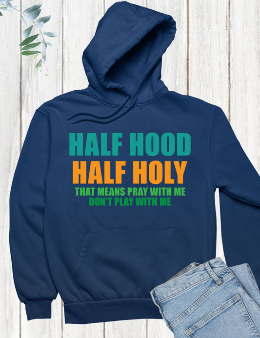 Christian Apparel Half Hood Half Holy Hoodie
