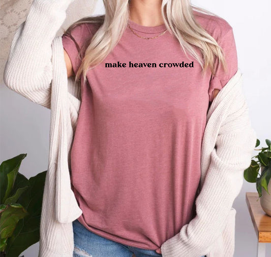 Make Heaven Crowded Faith Bible Religious Custom Bible Christian Shirt