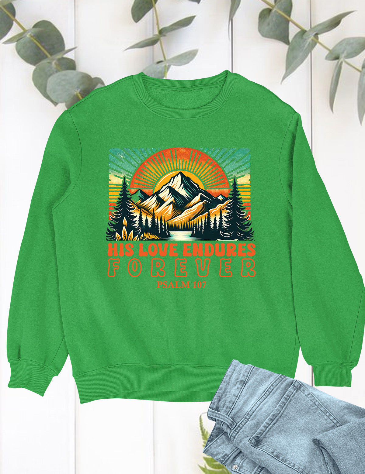 His Love Endures Forever PSALM Christian Graphic Sweatshirts