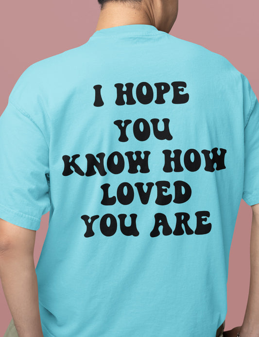 I Hope You Know How Loved You Are Trendy back Print T Shirt