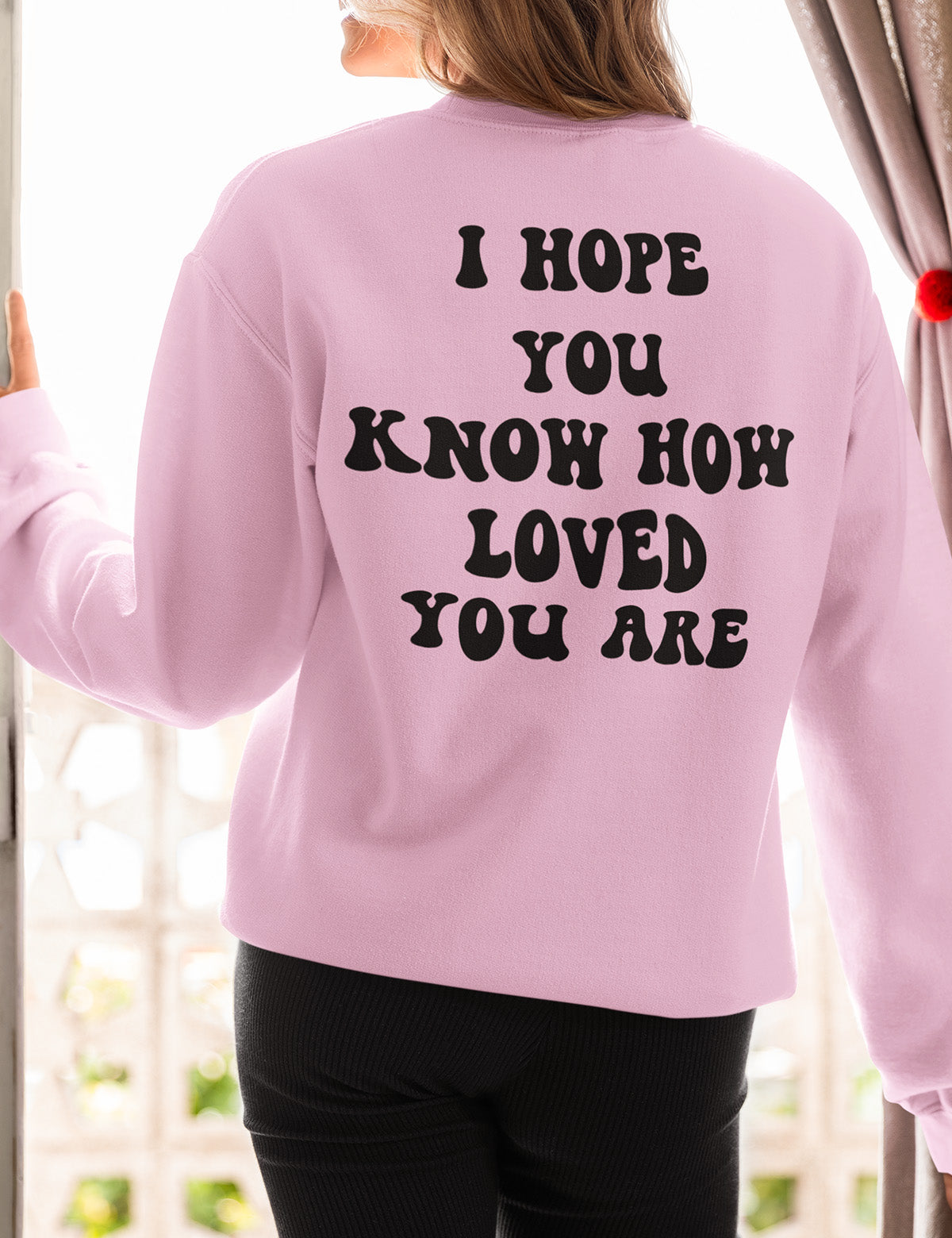 I Hope You Know How Loved You Are Trendy back Print Sweatshirt