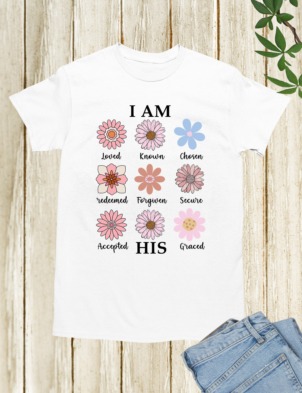 I AM HIS  Loved Known Chosen Redeemed Forgiven Secure Accepted Graced Christian Vintage Distressed Flowers Shirt