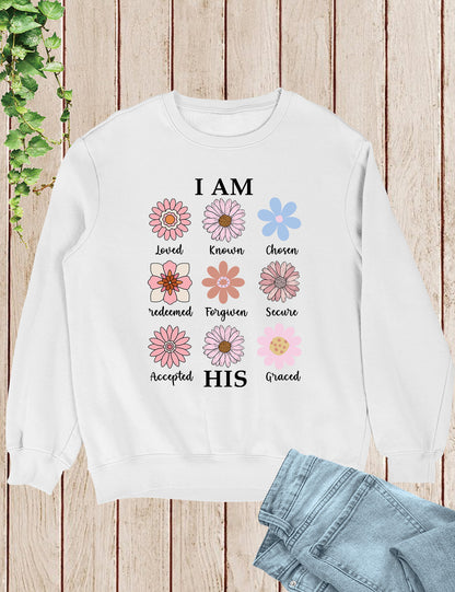 I AM HIS  Loved Known Chosen Redeemed Forgiven Secure Accepted Graced Christian Vintage Distressed Flowers Sweatshirt