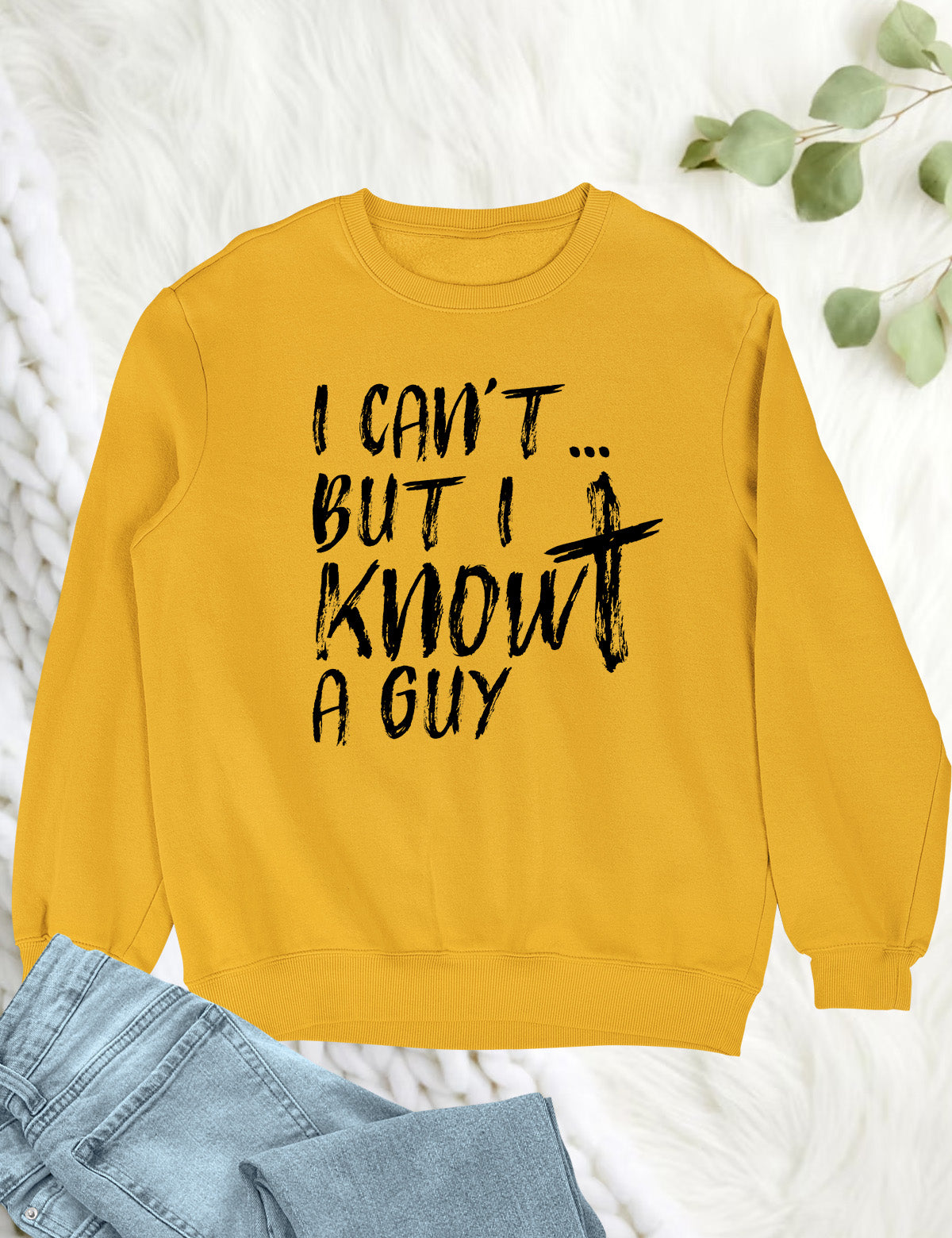 I Can't But I know A Guy Christian Sweatshirt