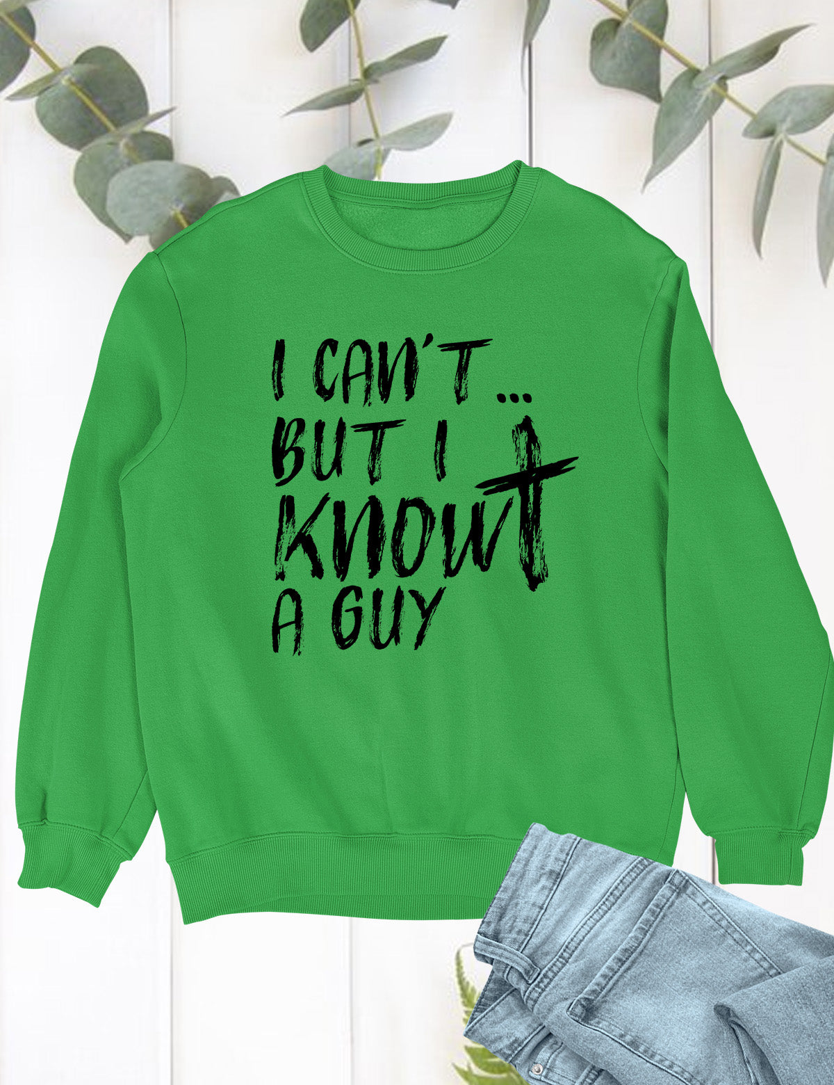 I Can't But I know A Guy Christian Sweatshirt
