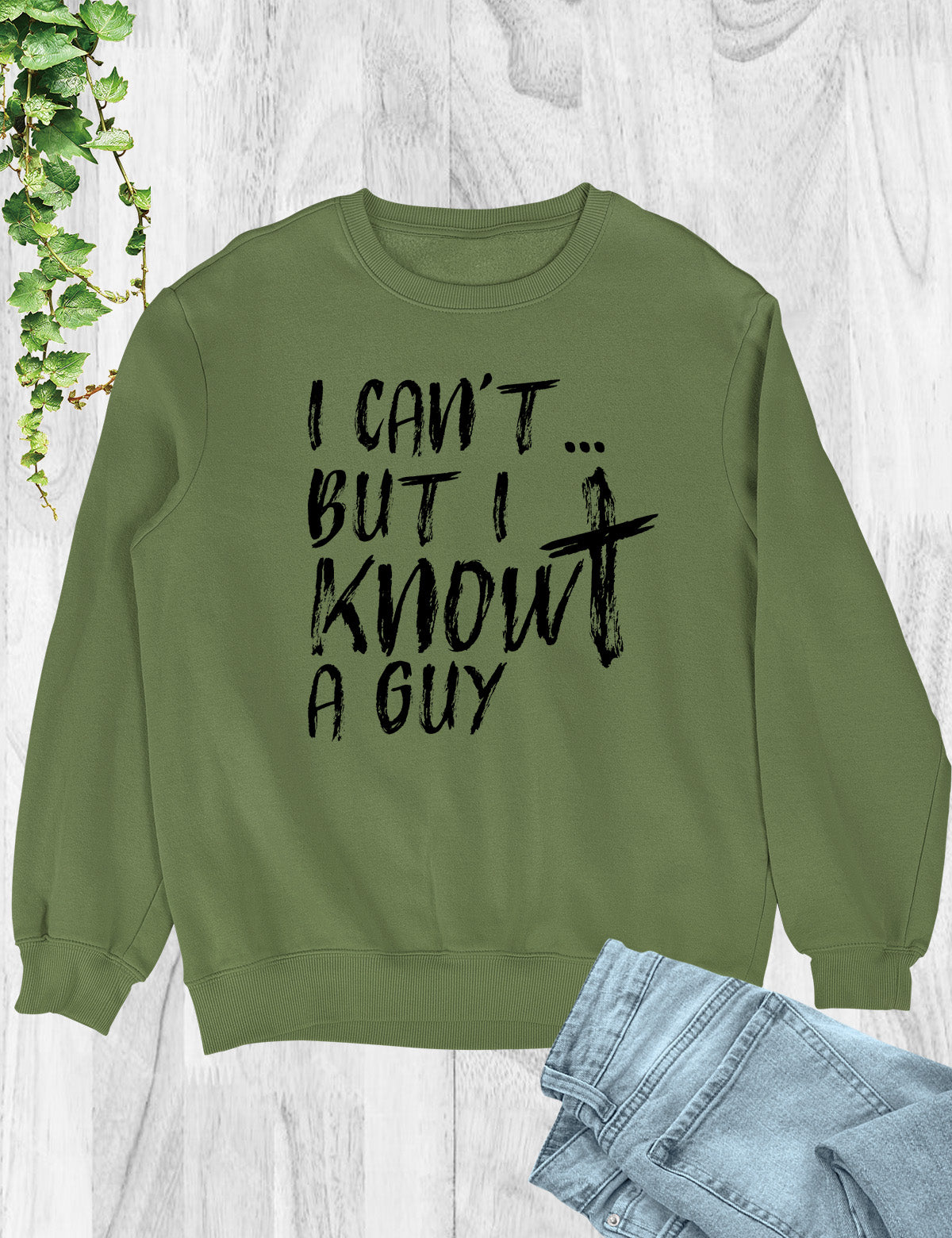 I Can't But I know A Guy Christian Sweatshirt