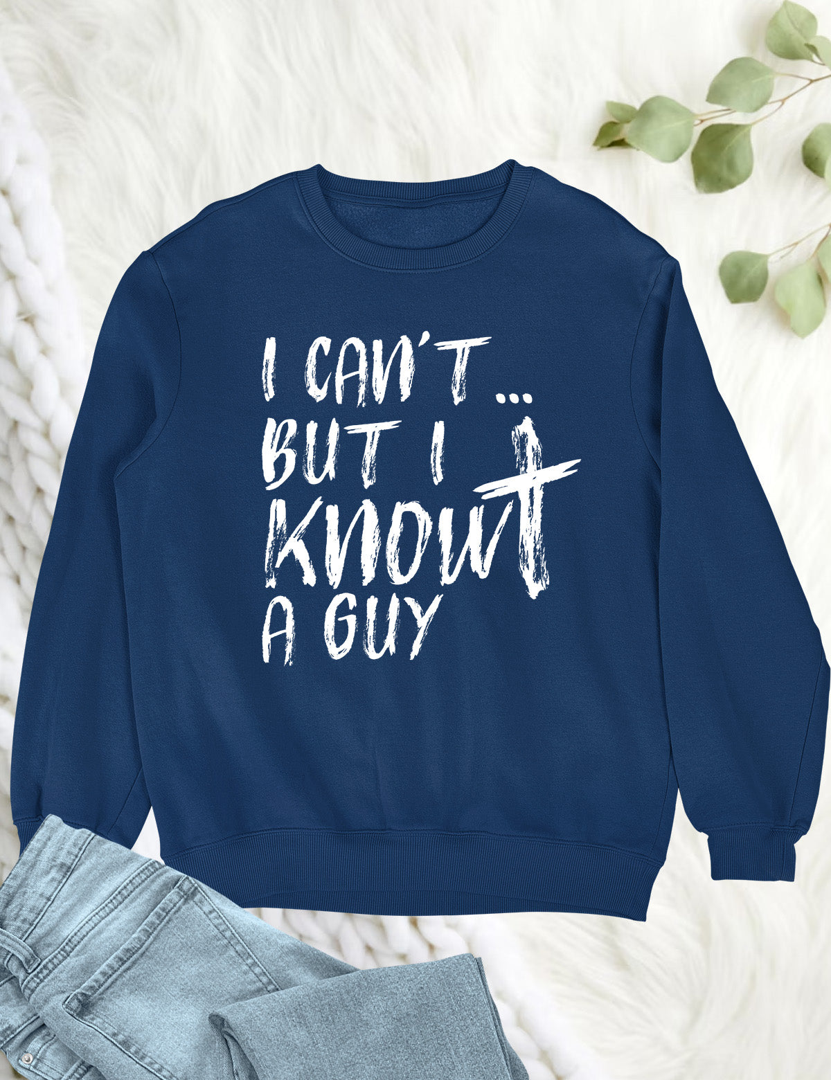 I Can't But I know A Guy Christian Sweatshirt