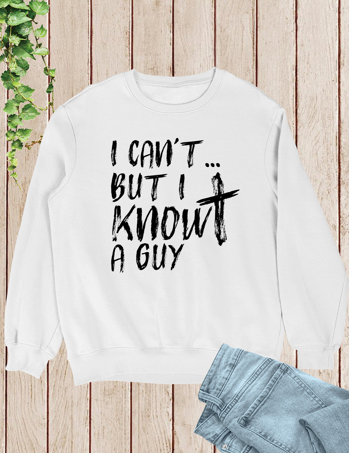 I Can't But I know A Guy Christian Sweatshirt