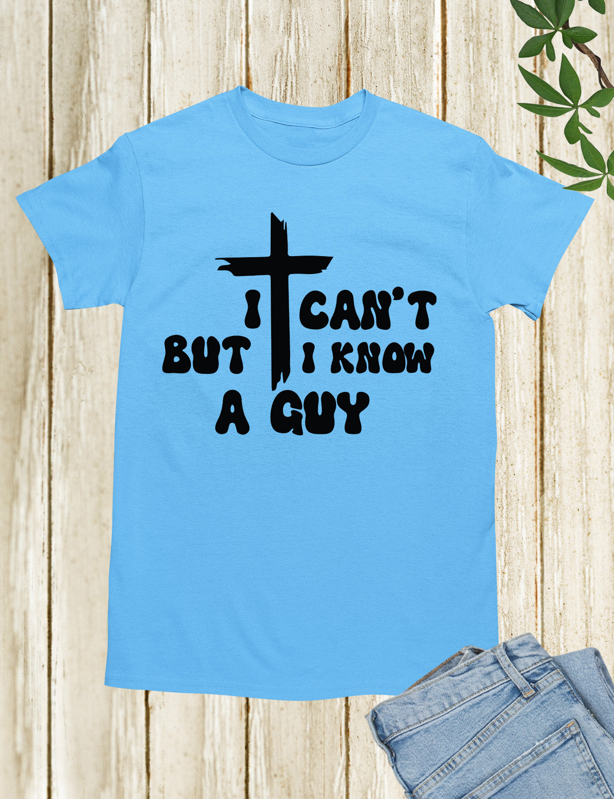 I Can't But I know a Guy Jesus T Shirts