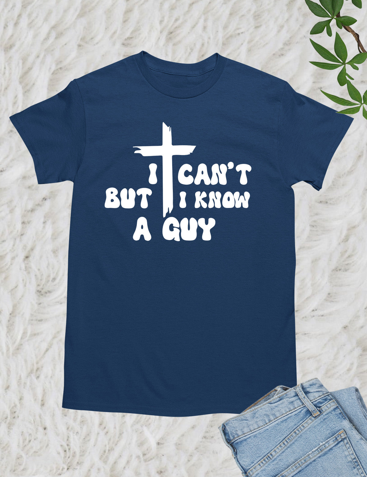 I Can't But I know a Guy Jesus T Shirts