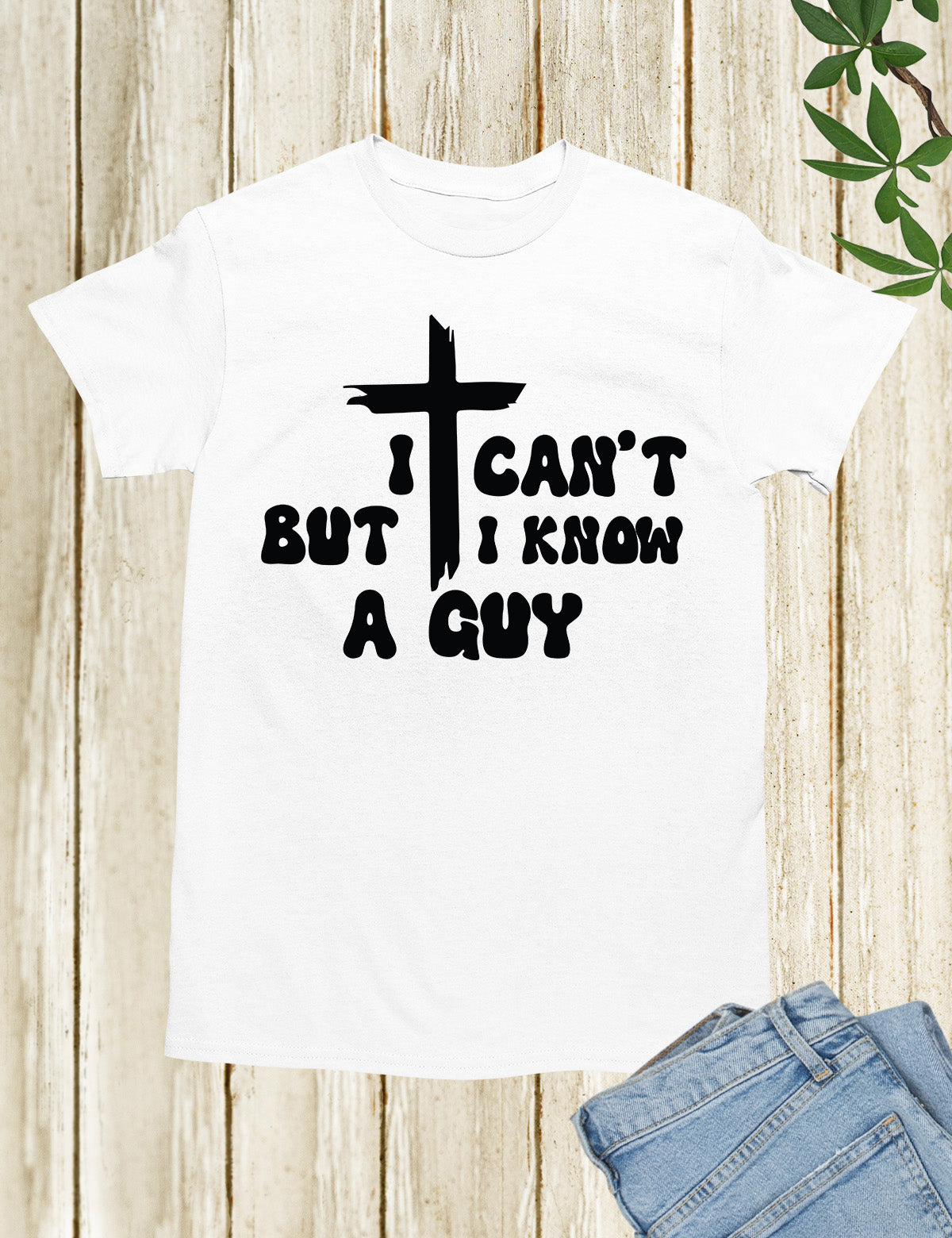 I Can't But I know a Guy Jesus T Shirts