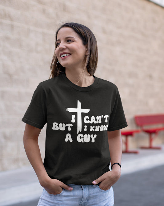 I Can't But I know a Guy Jesus T Shirts