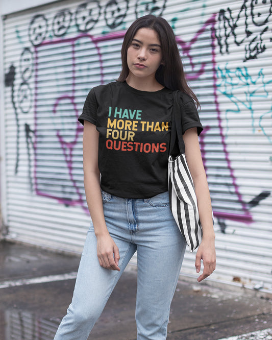 I have More Than Four Questions Cool Christian Shirts