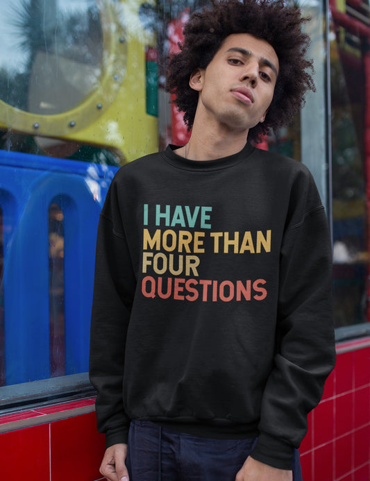 I have More Than Four Questions Cool Christian Sweatshirts