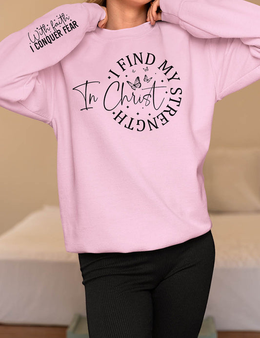 I Find My Strengths In Christ With Faith I Conquer Fear Sweatshirt