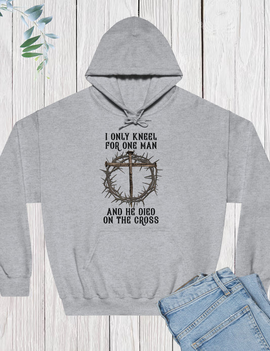 I Only Kneel For One Man He Died On The Cross Hoodie