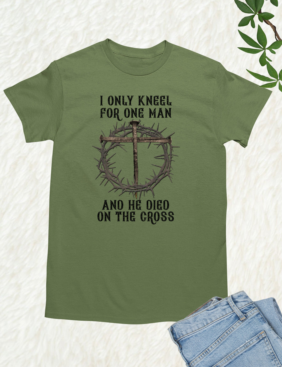 I Only Kneel For One Man He Died On The Cross T Shirt