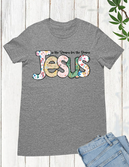 Jesus is The Reason For The Season Christmas Shirt