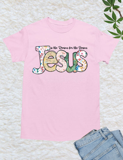 Jesus is The Reason For The Season Christmas Shirt