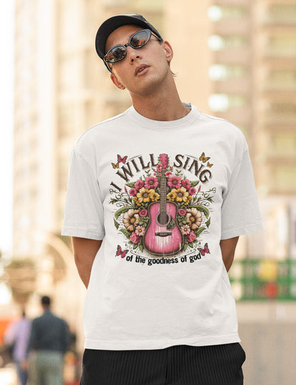 I Will Sing  of the Goodness of God Worship Shirt